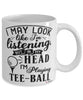 Funny Tee-ball Mug I May Look Like I'm Listening But In My Head I'm Playing Tee-ball Coffee Cup White