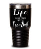Funny Tee-ball Tumbler Life Is Better With Tee-ball 30oz Stainless Steel Black