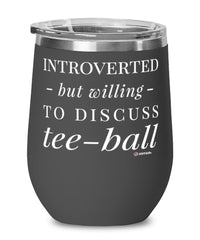 Funny Teeball Wine Glass Introverted But Willing To Discuss Tee-ball 12oz Stainless Steel Black