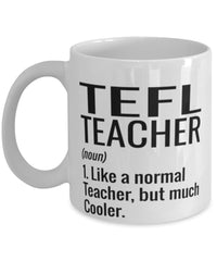 Funny TEFL Teacher Mug Like A Normal Teacher But Much Cooler Coffee Cup 11oz 15oz White