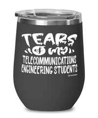 Funny Telecommunications Engineering Professor Teacher Wine Glass Tears Of My Telecommunications Engineering Students 12oz Stainless Steel Black