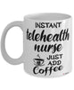 Funny Telehealth Nurse Mug Instant Telehealth Nurse Just Add Coffee Cup White