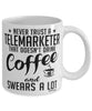 Funny Telemarketer Mug Never Trust A Telemarketer That Doesn't Drink Coffee and Swears A Lot Coffee Cup 11oz 15oz White