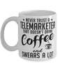Funny Telemarketer Mug Never Trust A Telemarketer That Doesn't Drink Coffee and Swears A Lot Coffee Cup 11oz 15oz White