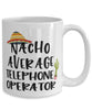 Funny Telephone Operator Mug Nacho Average Telephone Operator Coffee Cup 15oz White