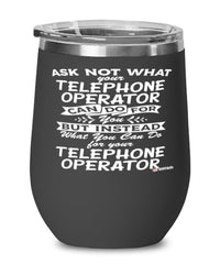Funny Telephone Operator Wine Glass Ask Not What Your Telephone Operator Can Do For You 12oz Stainless Steel Black