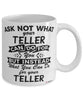 Funny Teller Mug Ask Not What Your Teller Can Do For You Coffee Cup 11oz 15oz White