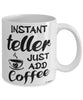 Funny Teller Mug Instant Teller Just Add Coffee Cup White