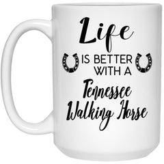 Funny Tennessee Walking Horse Mug Life Is Better With A Tennessee Walking Horse Coffee Cup 15oz White 21504