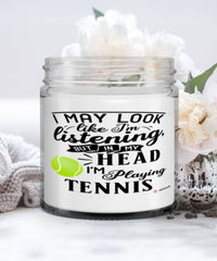 Funny Tennis Candle I May Look Like I'm Listening But In My Head I'm Playing Tennis 9oz Vanilla Scented Candles Soy Wax