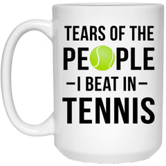 Funny Tennis Mug Gift Tears Of The People I Beat In Tennis Coffee Cup 15oz White 21504