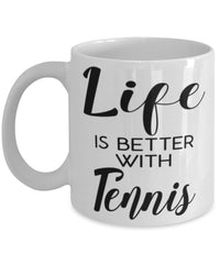 Funny Tennis Mug Life Is Better With Tennis Coffee Cup 11oz 15oz White