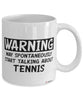 Funny Tennis Mug Warning May Spontaneously Start Talking About Tennis Coffee Cup White