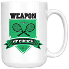 Funny Tennis Mug Weapon Of Choice 15oz White Coffee Mugs