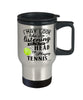 Funny Tennis Travel Mug I May Look Like I'm Listening But In My Head I'm Playing Tennis 14oz Stainless Steel