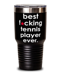 Funny Tennis Tumbler B3st F-cking Tennis Player Ever 30oz Stainless Steel