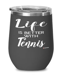 Funny Tennis Wine Glass Life Is Better With Tennis 12oz Stainless Steel Black