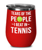 Funny Tennis Wine Tumbler Tears Of The People I Beat In Tennis Stemless Wine Glass 12oz Stainless Steel