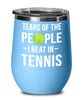 Funny Tennis Wine Tumbler Tears Of The People I Beat In Tennis Stemless Wine Glass 12oz Stainless Steel