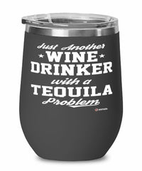 Funny Tequila Tasting Wine Glass Just Another Wine Drinker With A Tequila Tasting Problem 12oz Stainless Steel Black