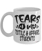 Funny Textile Apparel Professor Teacher Mug Tears Of My Textile Apparel Students Coffee Cup White