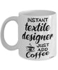 Funny Textile Designer Mug Instant Textile Designer Just Add Coffee Cup White