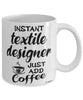 Funny Textile Designer Mug Instant Textile Designer Just Add Coffee Cup White