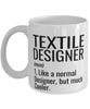 Funny Textile Designer Mug Like A Normal Designer But Much Cooler Coffee Cup 11oz 15oz White