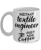 Funny Textile Engineer Mug Instant Textile Engineer Just Add Coffee Cup White