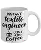 Funny Textile Engineer Mug Instant Textile Engineer Just Add Coffee Cup White