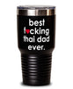 Funny Thai Cat Tumbler B3st F-cking Thai Dad Ever 30oz Stainless Steel