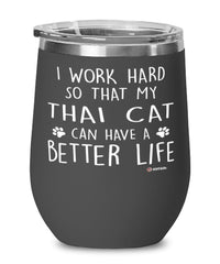 Funny Thai Cat Wine Glass I Work Hard So That My Thai Can Have A Better Life 12oz Stainless Steel Black