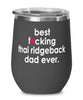 Funny Thai Ridgeback Dog Wine Glass B3st F-cking Thai Ridgeback Dad Ever 12oz Stainless Steel Black