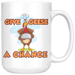 Funny Thanksgiving Turkey Mug Give Geese A Chance 15oz White Coffee Mugs