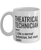Funny Theatrical Technician Mug Like A Normal Technician But Much Cooler Coffee Cup 11oz 15oz White