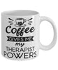Funny Therapist Mug Coffee Gives Me My Therapist Powers Coffee Cup 11oz 15oz White