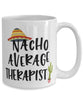 Funny Therapist Mug Nacho Average Therapist Coffee Cup 15oz White