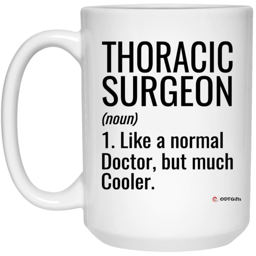 Funny Thoracic Surgeon Mug Gift Like A Normal Doctor But Much Cooler Coffee Cup 15oz White 21504