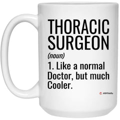 Funny Thoracic Surgeon Mug Gift Like A Normal Doctor But Much Cooler Coffee Cup 15oz White 21504