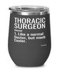Funny Thoracic Surgeon Wine Glass Like A Normal Doctor But Much Cooler 12oz Stainless Steel Black