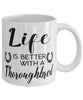 Funny Thoroughbred Horse Mug Life Is Better With A Thoroughbred Coffee Cup 11oz 15oz White