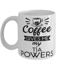 Funny Tia Mug Coffee Gives Me My Tia Powers Coffee Cup 11oz 15oz White