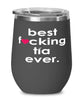 Funny Tia Wine Glass B3st F-cking Tia Ever 12oz Stainless Steel Black