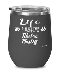 Funny Tibetan Mastiff Dog Wine Glass Life Is Better With A Tibetan Mastiff 12oz Stainless Steel