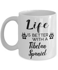 Funny Tibetan Spaniel Dog Mug Life Is Better With A Tibetan Spaniel Coffee Cup 11oz 15oz White