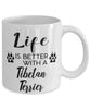 Funny Tibetan Terrier Dog Mug Life Is Better With A Tibetan Terrier Coffee Cup 11oz 15oz White