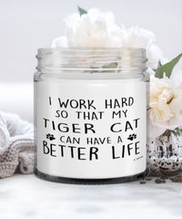 Funny Tiger Cat Candle I Work Hard So That My Tiger Cat Can Have A Better Life 9oz Vanilla Scented Candles Soy Wax