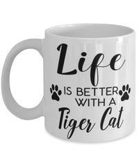 Funny Tiger Cat Mug Life Is Better With A Tiger Cat Coffee Cup 11oz 15oz White