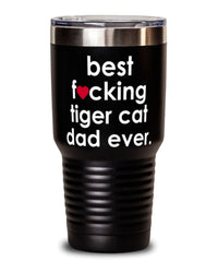 Funny Tiger Cat Tumbler B3st F-cking Tiger Cat Dad Ever 30oz Stainless Steel