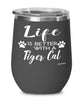 Funny Tiger Cat Wine Glass Life Is Better With A Tiger Cat 12oz Stainless Steel Black